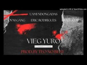 Ovni Gang x Eric Rodrigues x Uami Ndongadas & Bráulio Zp - Vieg Yuro Tá Duro (Prod. Teo No Beat)